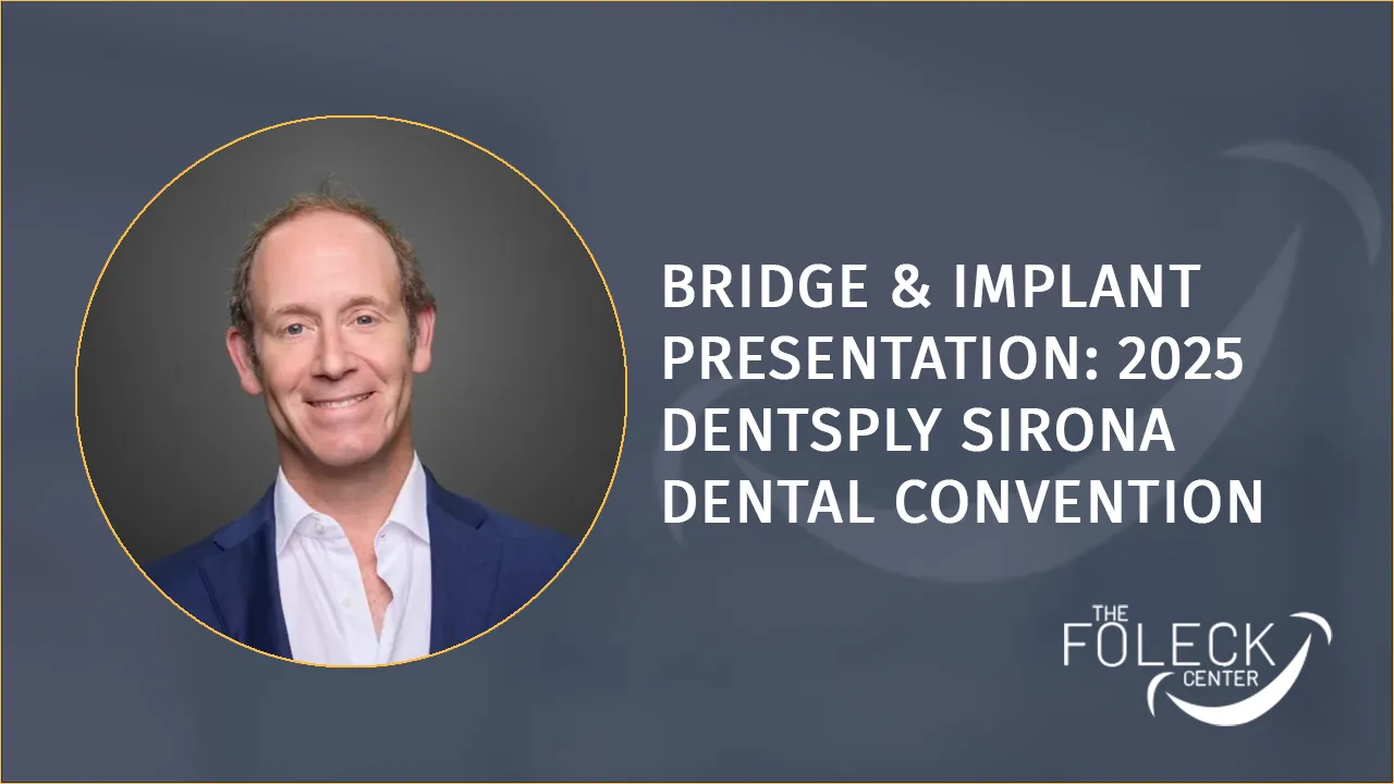 Dr. Foleck Bridge & Implant Presentation: 2025 Dentsply Sirona Dental Convention MGM Grand Las Vegas